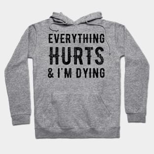 Everything Hurts and I'm Dying Hoodie